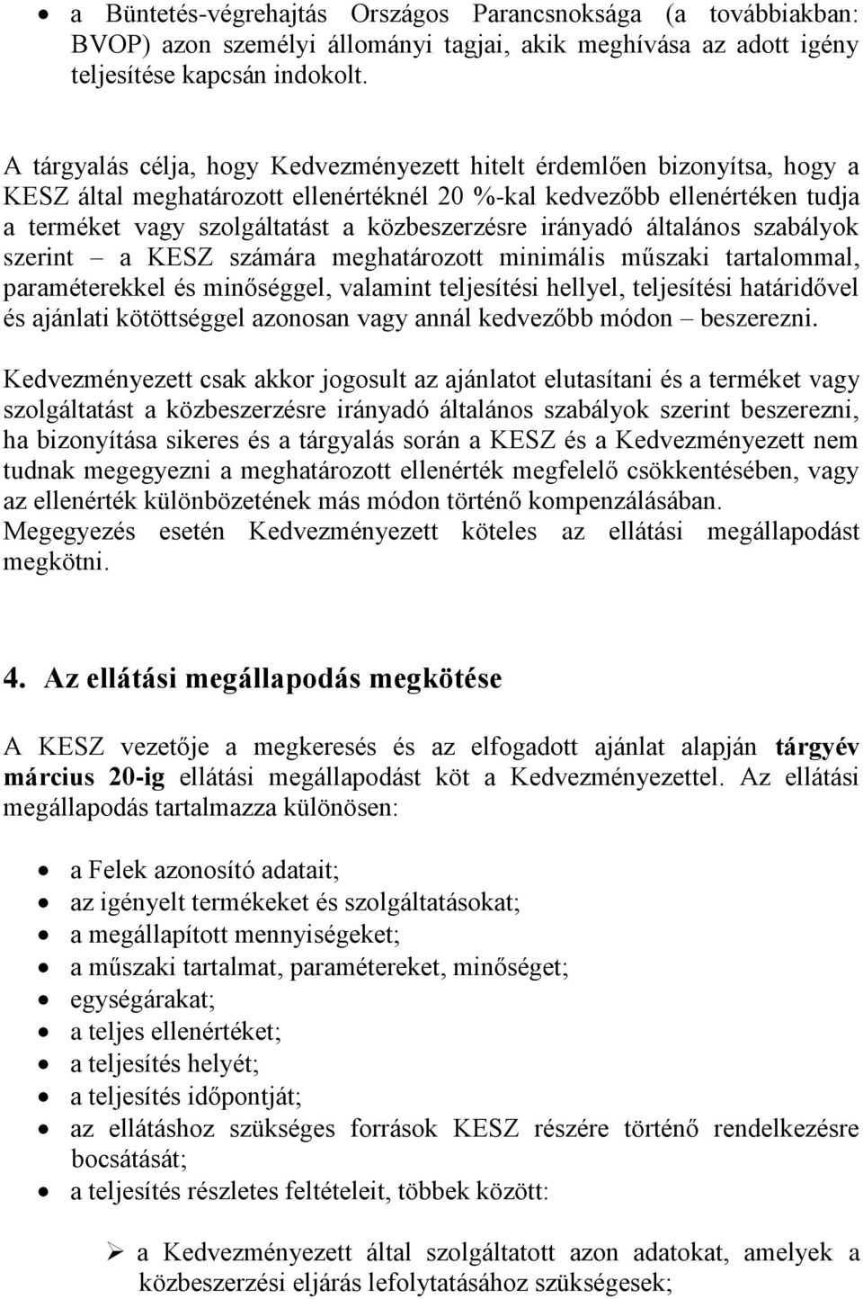 irányadó általános szabályok szerint a KESZ számára meghatározott minimális műszaki tartalommal, paraméterekkel és minőséggel, valamint teljesítési hellyel, teljesítési határidővel és ajánlati