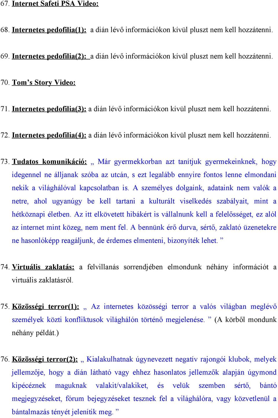 Internetes pedofilia(4): a dián lévő információkon kívül pluszt nem kell hozzátenni. 73.