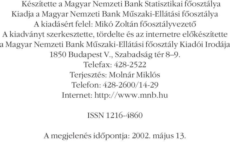Magyar Nemzeti Bank Mûszaki-Ellátási fõosztály Kiadói Irodája 1850 Budapest V., Szabadság tér 8 9.