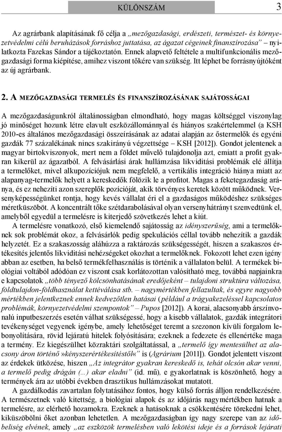 A MEZŐGAZDASÁGI TERMELÉS ÉS FINANSZÍROZÁSÁNAK SAJÁTOSSÁGAI A mezőgazdaságunkról általánosságban elmondható, hogy magas költséggel viszonylag jó minőséget hozunk létre elavult eszközállománnyal és