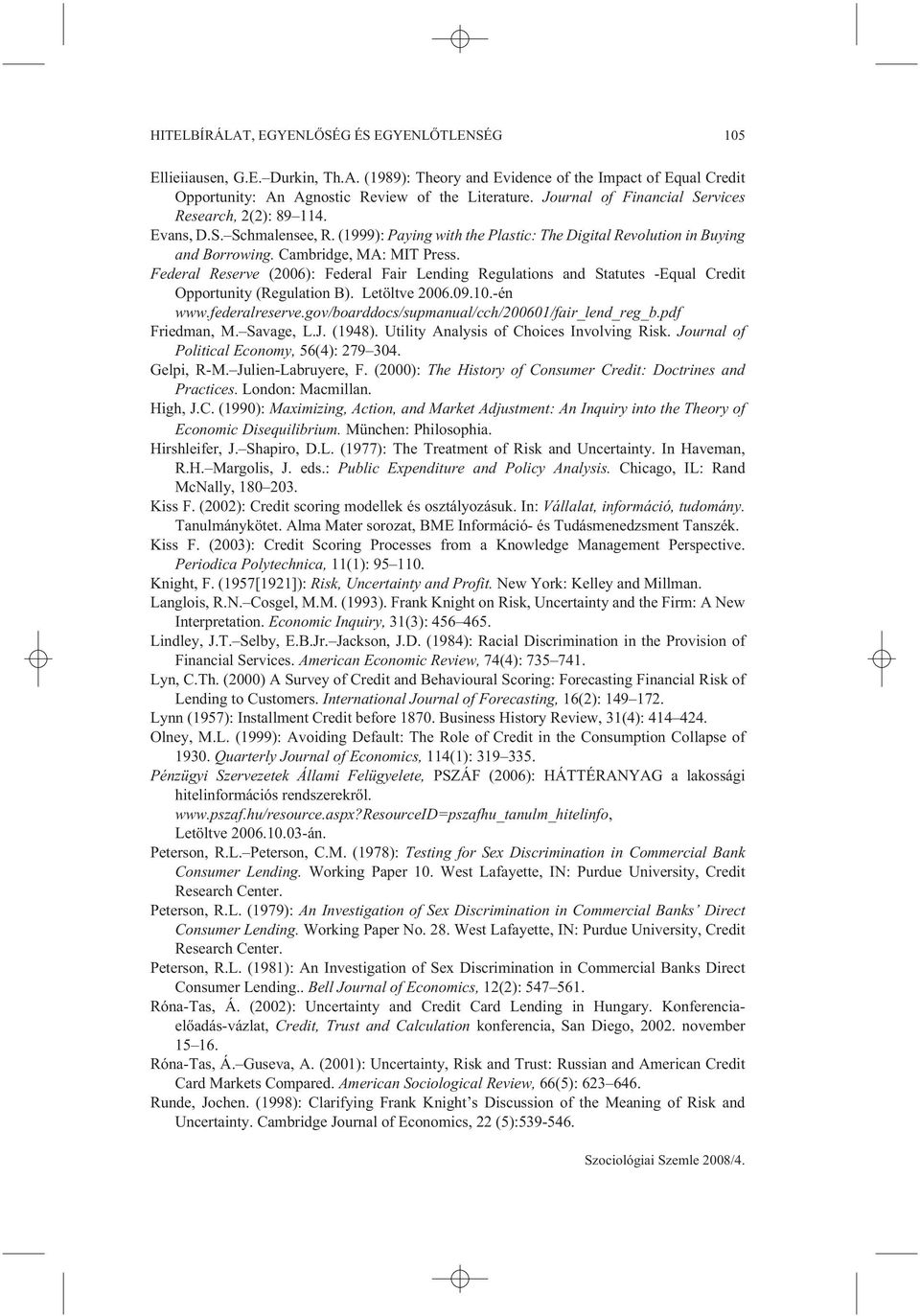 Federal Reserve (2006): Federal Fair Lending Regulations and Statutes -Equal Credit Opportunity (Regulation B). Letöltve 2006.09.10.-én www.federalreserve.