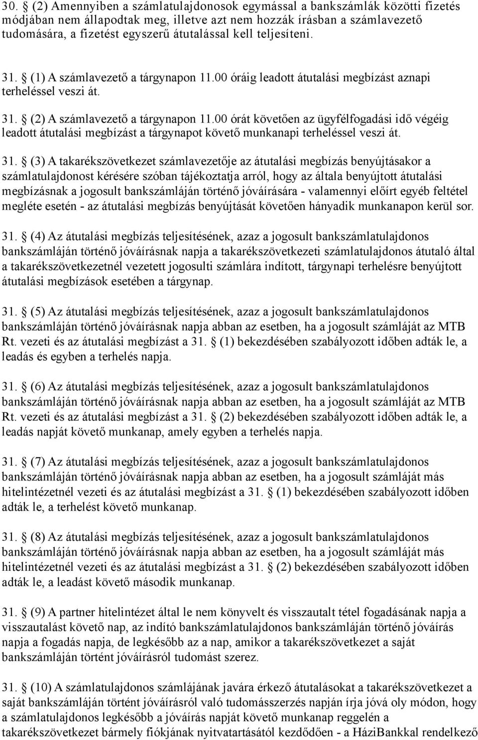 00 órát követően az ügyfélfogadási idő végéig leadott átutalási megbízást a tárgynapot követő munkanapi terheléssel veszi át. 31.