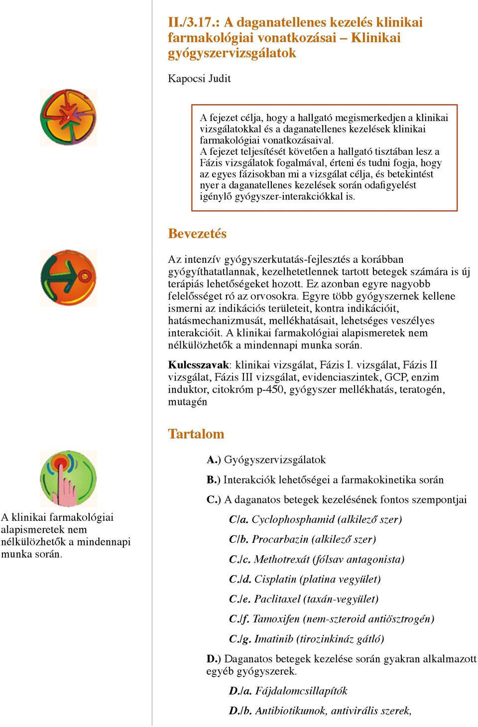 daganatellenes kezelések klinikai farmakológiai vonatkozásaival.