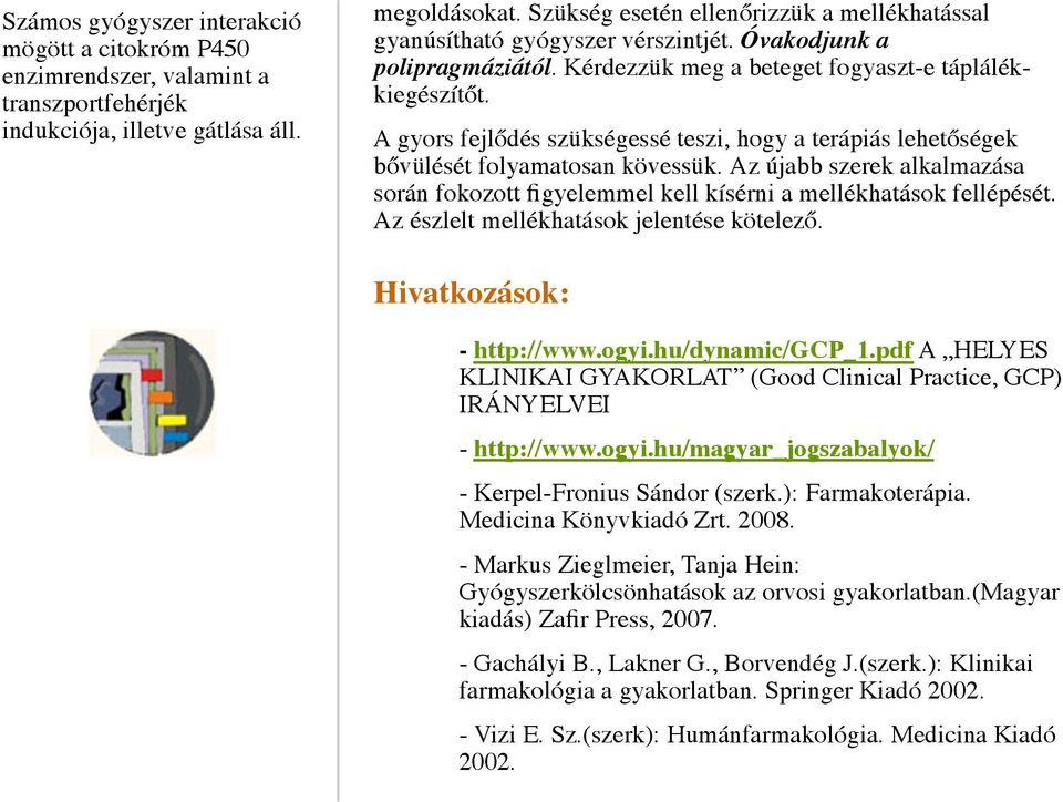 A gyors fejlődés szükségessé teszi, hogy a terápiás lehetőségek bővülését folyamatosan kövessük. Az újabb szerek alkalmazása során fokozott figyelemmel kell kísérni a mellékhatások fellépését.