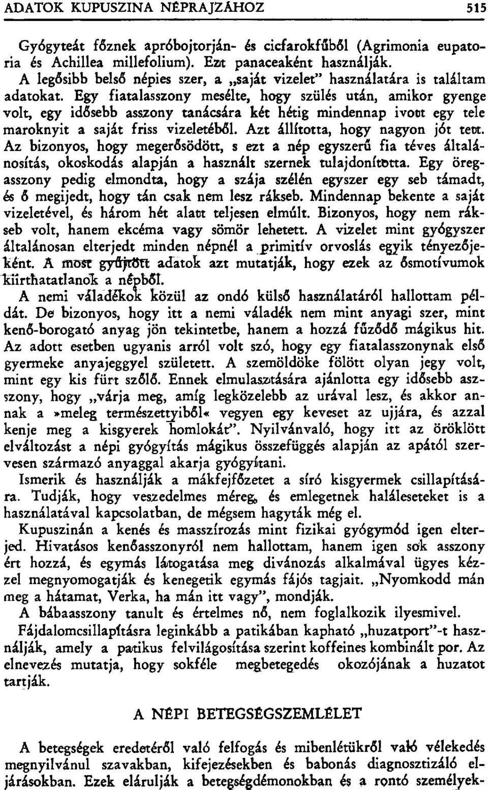 Egy fiatalasszony mesélte, hogy szülés után, amikor gyenge volt, egy idđsebb asszony tanácsára két hétig mindennap ivott egy tele maroknyit a saját friss vizeletéb đl.