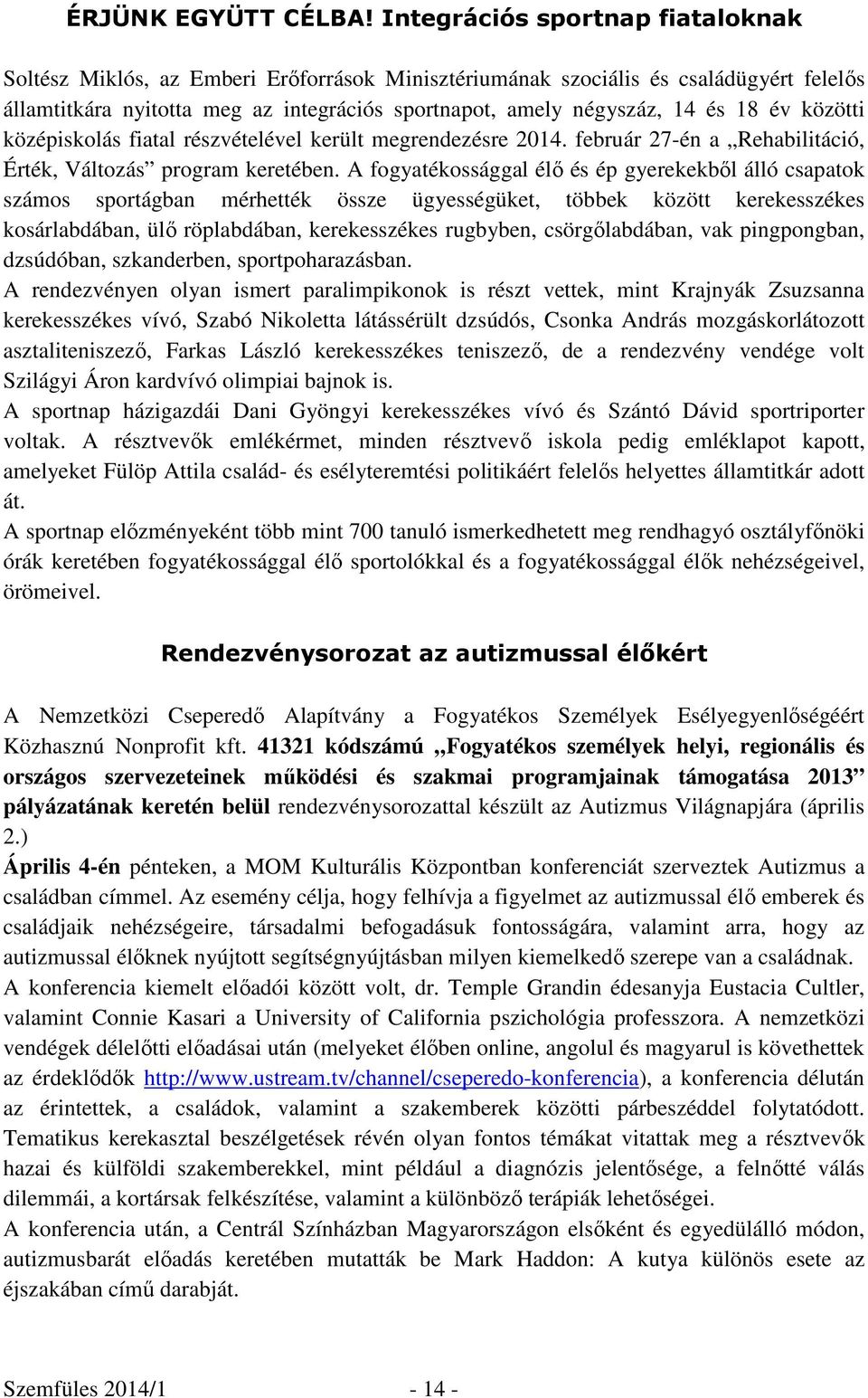 év közötti középiskolás fiatal részvételével került megrendezésre 2014. február 27-én a Rehabilitáció, Érték, Változás program keretében.