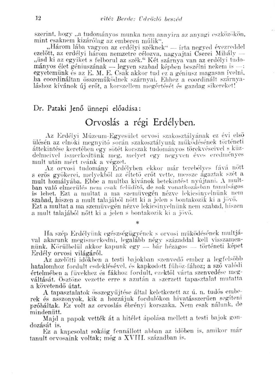 " Két szárnya van az erdélyi tudományos élet géniuszának legyen szabad képben beszélni nekem is : egyetemünk és az E.