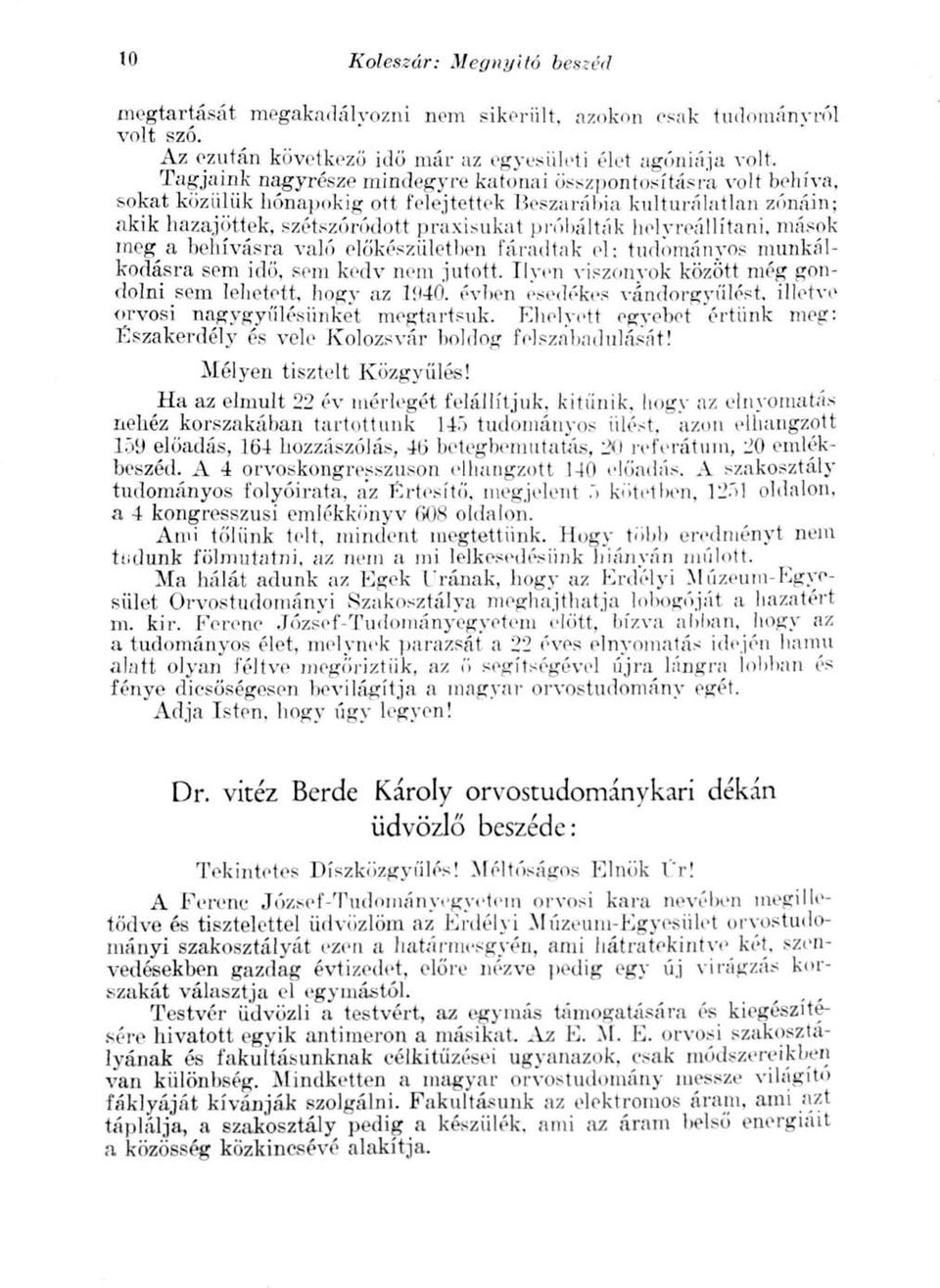 helyreállítani, mások meg a behívásra való előkészületben fáradtak el: tudományos munkálkodásra sem idő, sem kedv nem jutott. Ilyen viszonyok között még gondolni sem lehetett, hogy az l!»40.