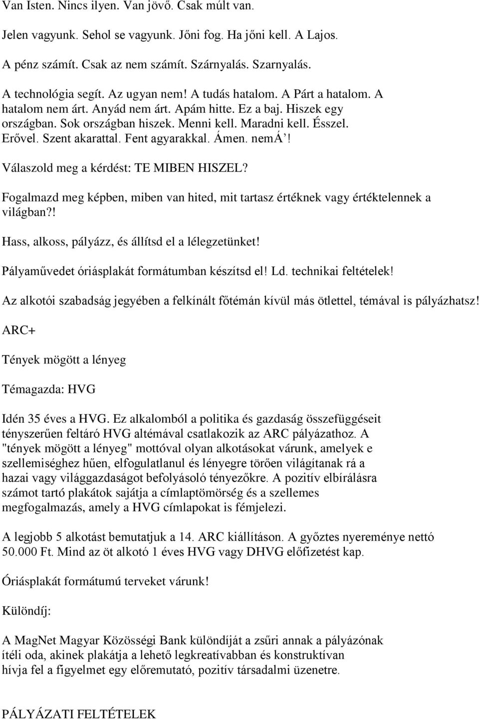 Szent akarattal. Fent agyarakkal. Ámen. nemá! Válaszold meg a kérdést: TE MIBEN HISZEL? Fogalmazd meg képben, miben van hited, mit tartasz értéknek vagy értéktelennek a világban?