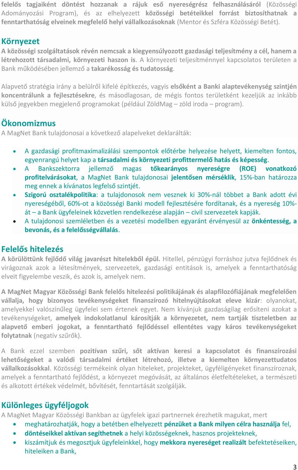 Környezet A közösségi szolgáltatások révén nemcsak a kiegyensúlyozott gazdasági teljesítmény a cél, hanem a létrehozott társadalmi, környezeti haszon is.