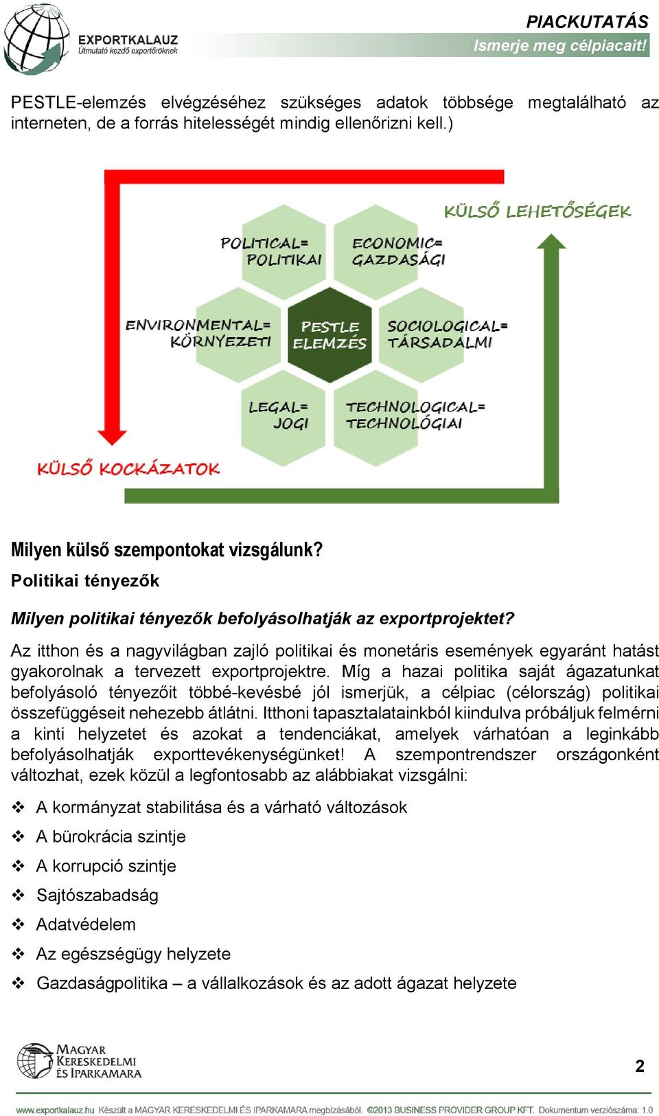 Az itthon és a nagyvilágban zajló politikai és monetáris események egyaránt hatást gyakorolnak a tervezett exportprojektre.