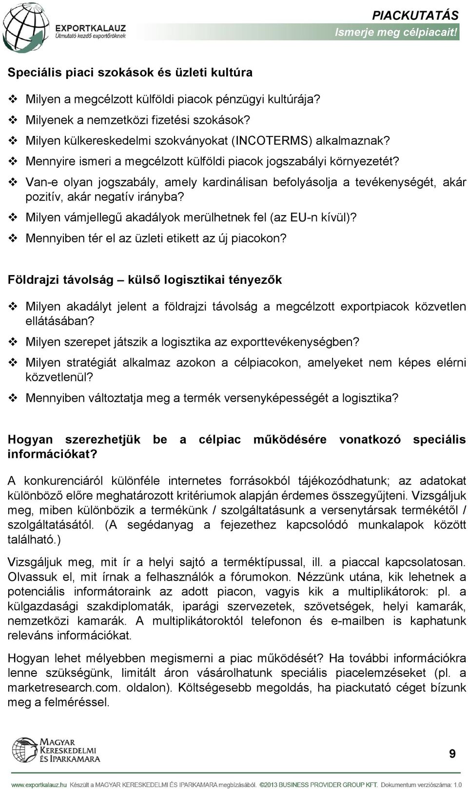 Milyen vámjellegű akadályok merülhetnek fel (az EU-n kívül)? Mennyiben tér el az üzleti etikett az új piacokon?