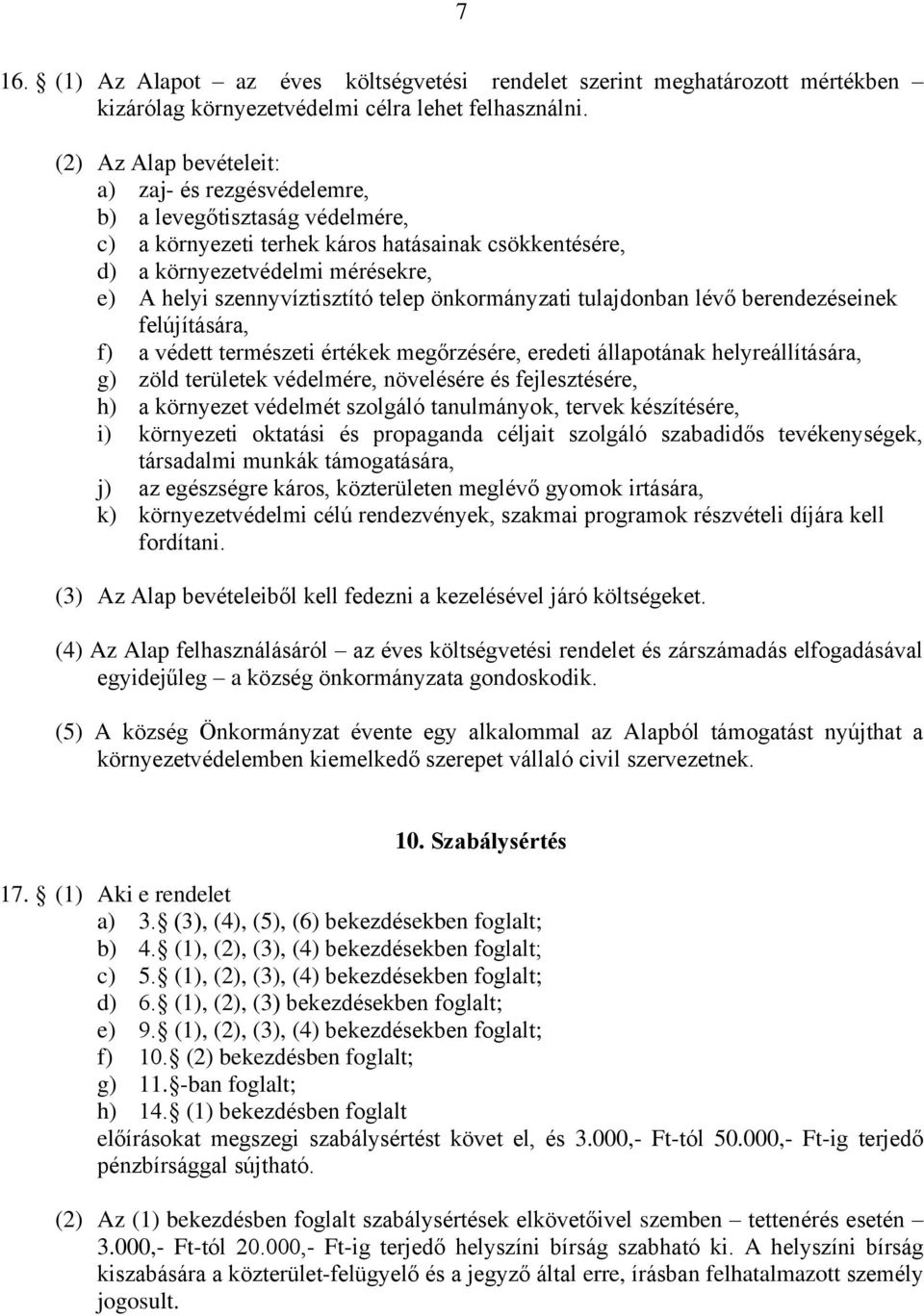 szennyvíztisztító telep önkormányzati tulajdonban lévő berendezéseinek felújítására, f) a védett természeti értékek megőrzésére, eredeti állapotának helyreállítására, g) zöld területek védelmére,