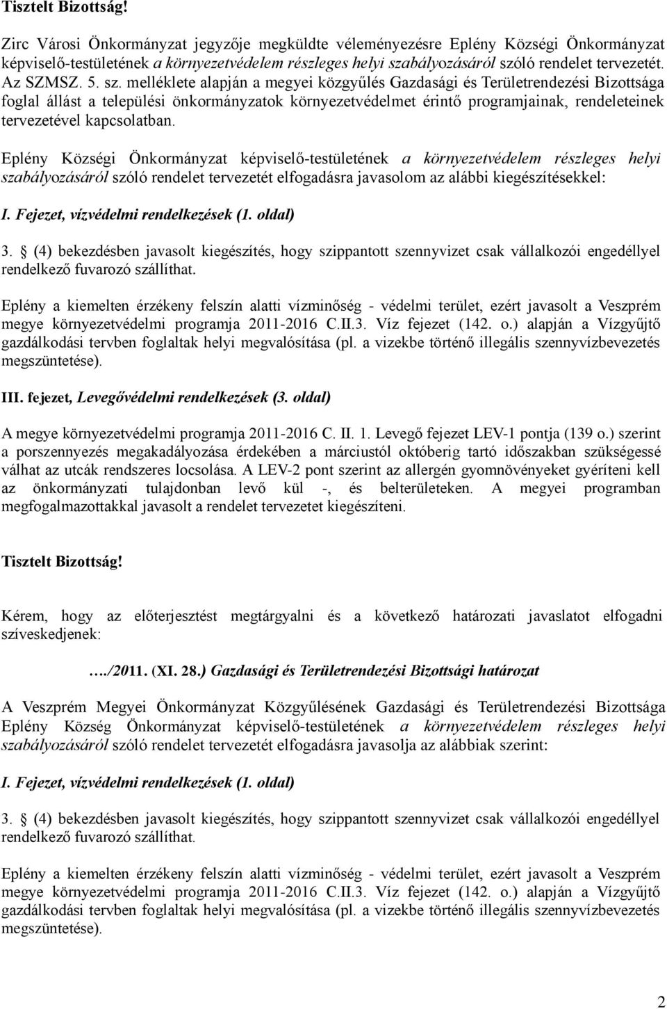 sz. melléklete alapján a megyei közgyűlés Gazdasági és Területrendezési Bizottsága foglal állást a települési önkormányzatok környezetvédelmet érintő programjainak, rendeleteinek tervezetével