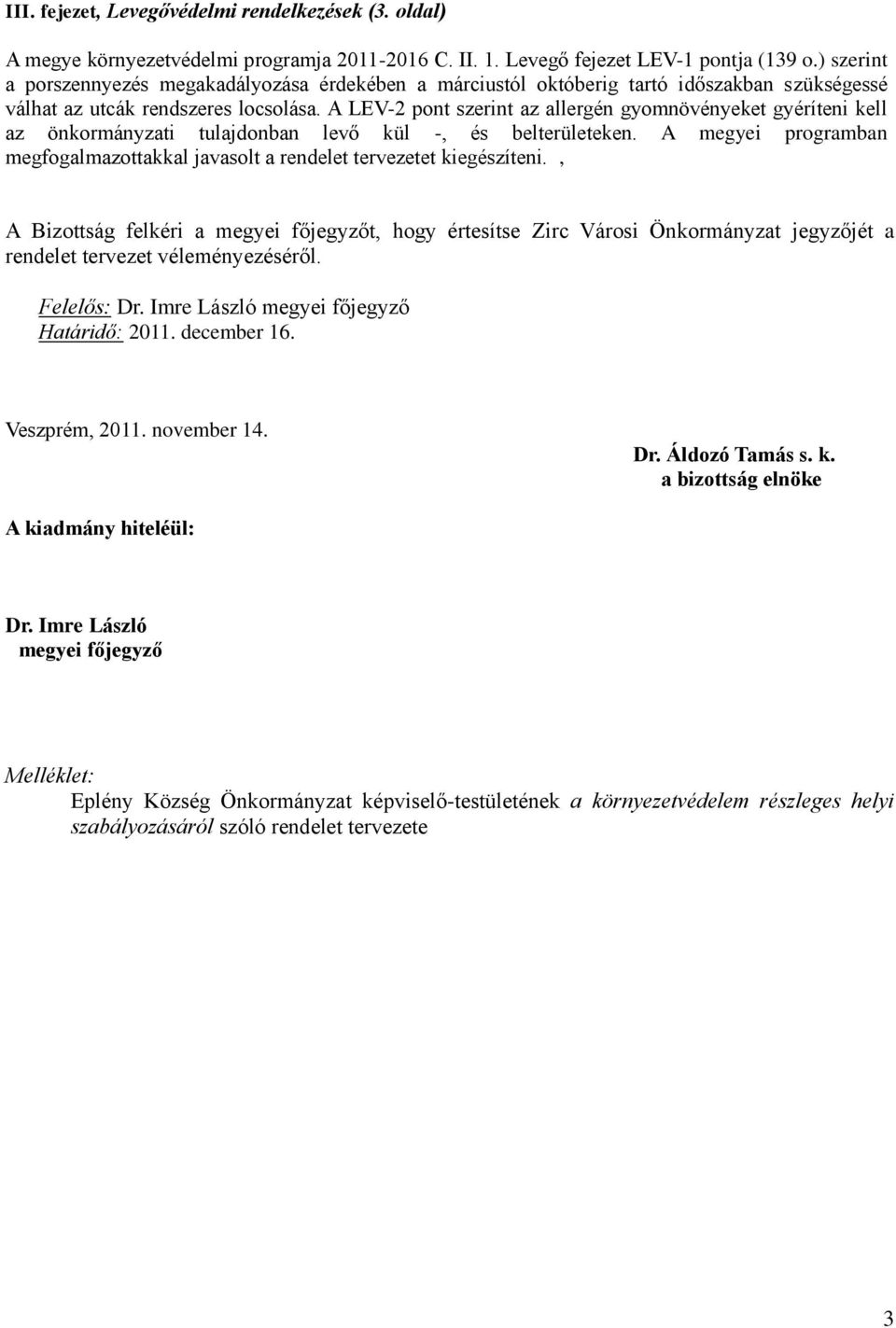 A LEV-2 pont szerint az allergén gyomnövényeket gyéríteni kell az önkormányzati tulajdonban levő kül -, és belterületeken.