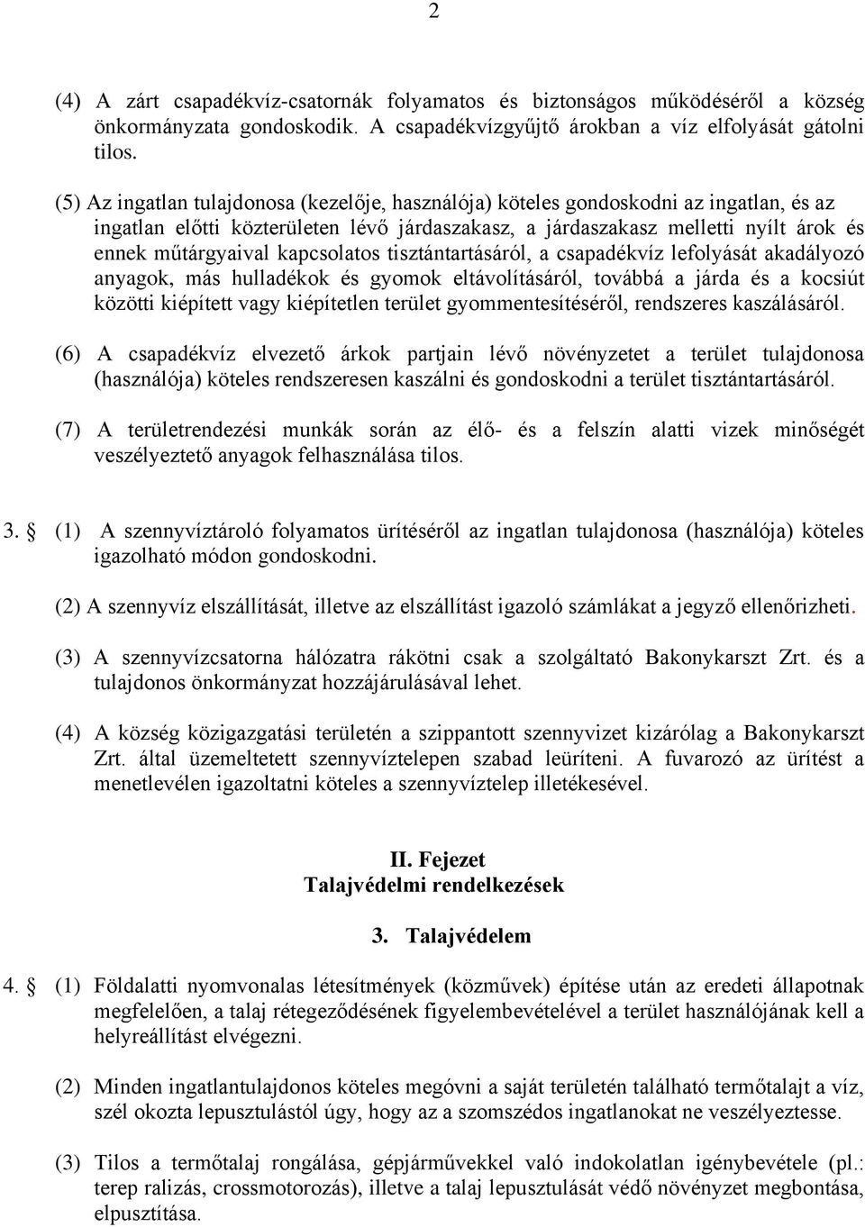 kapcsolatos tisztántartásáról, a csapadékvíz lefolyását akadályozó anyagok, más hulladékok és gyomok eltávolításáról, továbbá a járda és a kocsiút közötti kiépített vagy kiépítetlen terület