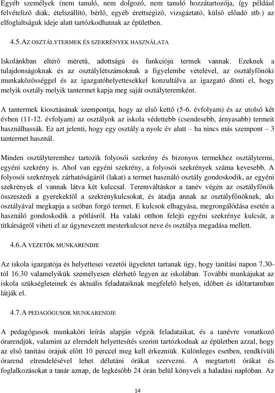 Ezeknek a tulajdonságoknak és az osztálylétszámoknak a figyelembe vételével, az osztályfőnöki munkaközösséggel és az igazgatóhelyettesekkel konzultálva az igazgató dönti el, hogy melyik osztály