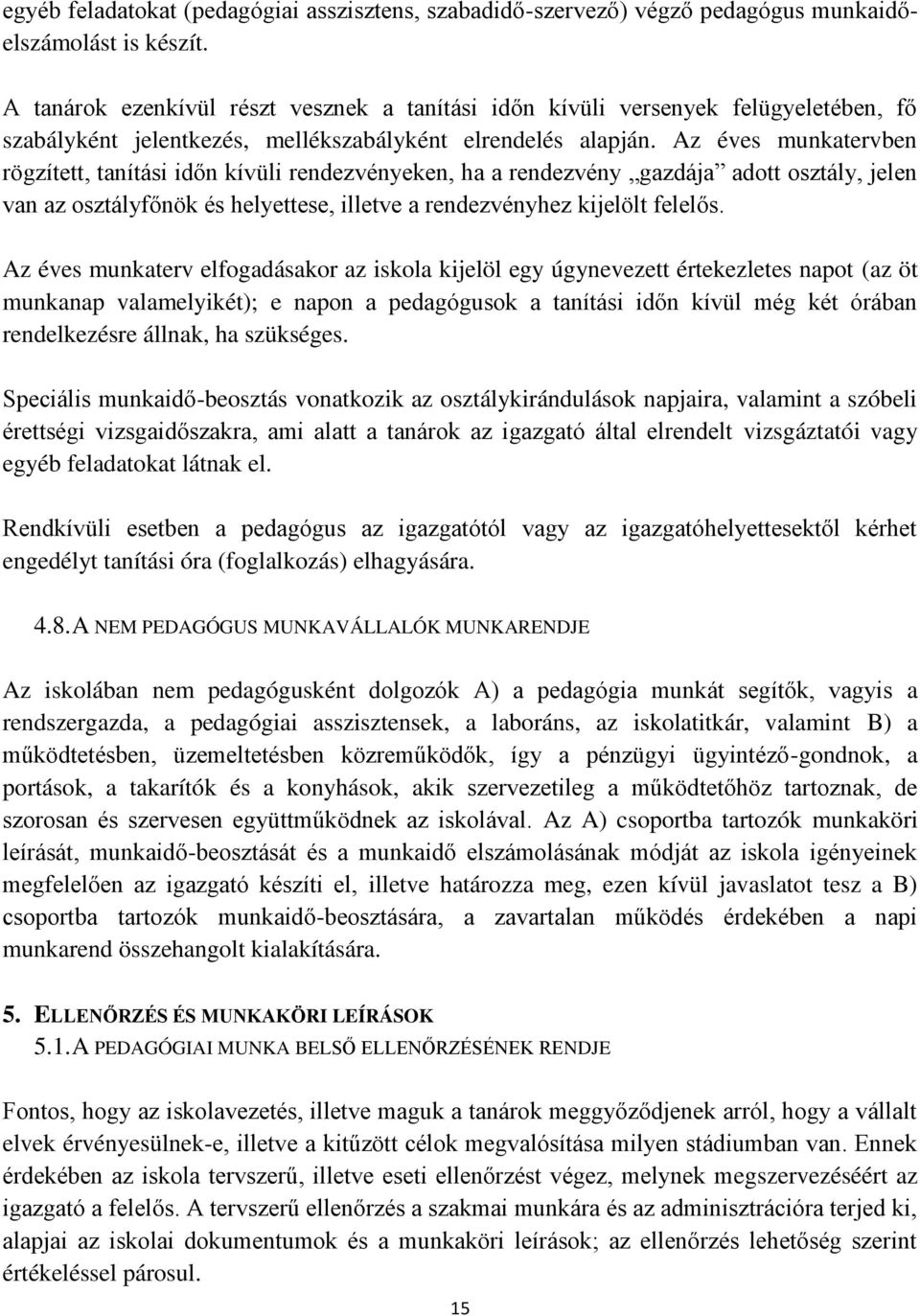 Az éves munkatervben rögzített, tanítási időn kívüli rendezvényeken, ha a rendezvény gazdája adott osztály, jelen van az osztályfőnök és helyettese, illetve a rendezvényhez kijelölt felelős.