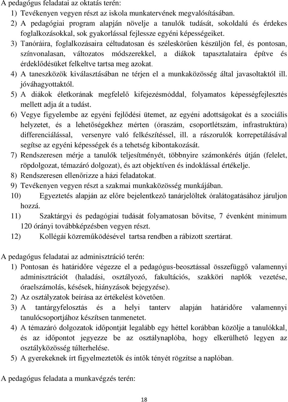 3) Tanóráira, foglalkozásaira céltudatosan és széleskörűen készüljön fel, és pontosan, színvonalasan, változatos módszerekkel, a diákok tapasztalataira építve és érdeklődésüket felkeltve tartsa meg