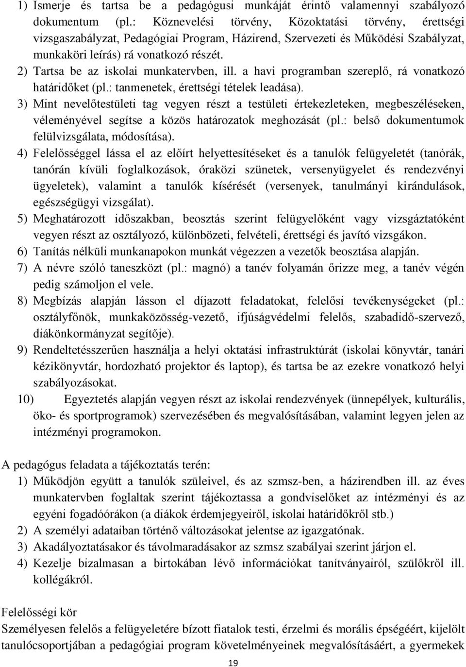 2) Tartsa be az iskolai munkatervben, ill. a havi programban szereplő, rá vonatkozó határidőket (pl.: tanmenetek, érettségi tételek leadása).