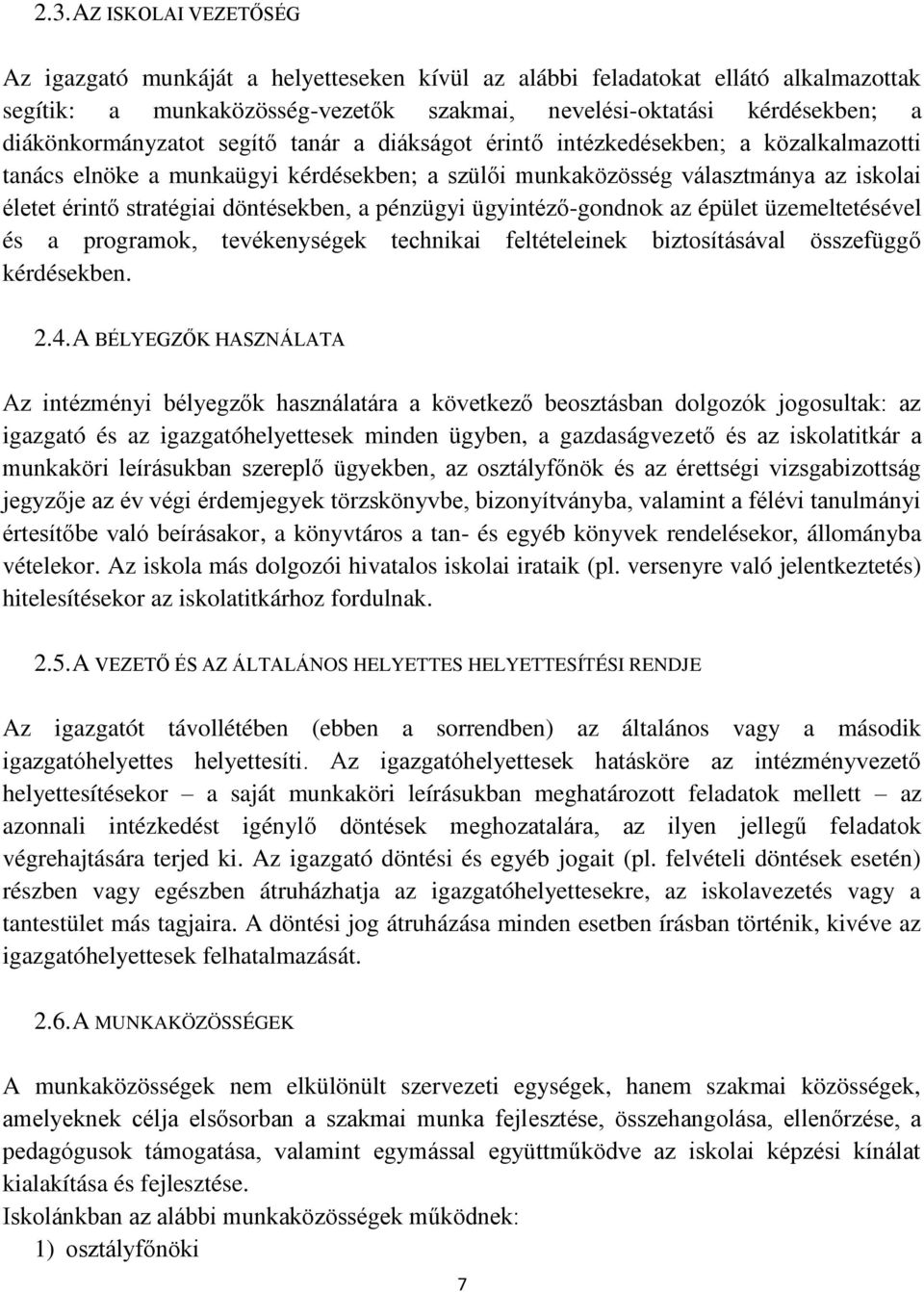 döntésekben, a pénzügyi ügyintéző-gondnok az épület üzemeltetésével és a programok, tevékenységek technikai feltételeinek biztosításával összefüggő kérdésekben. 2.4.