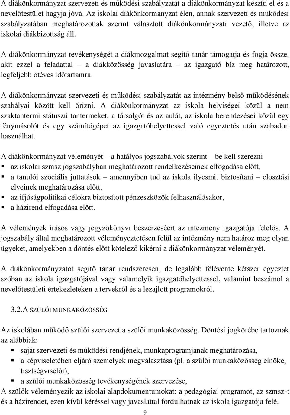 A diákönkormányzat tevékenységét a diákmozgalmat segítő tanár támogatja és fogja össze, akit ezzel a feladattal a diákközösség javaslatára az igazgató bíz meg határozott, legfeljebb ötéves