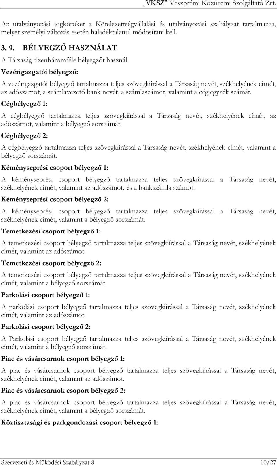 Vezérigazgatói bélyegző: A vezérigazgatói bélyegző tartalmazza teljes szövegkiírással a Társaság nevét, székhelyének címét, az adószámot, a számlavezető bank nevét, a számlaszámot, valamint a