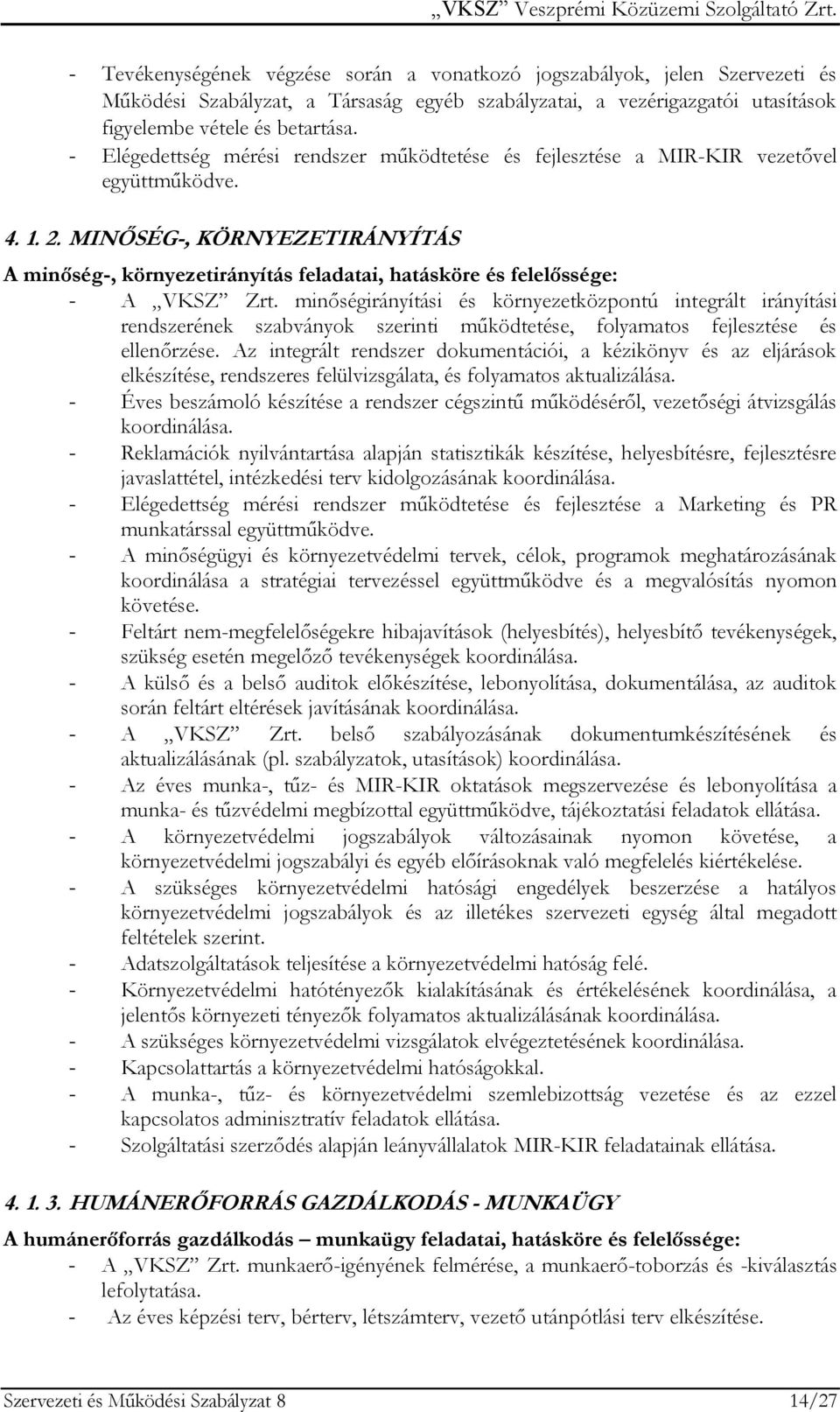 MINŐSÉG-, KÖRNYEZETIRÁNYÍTÁS A minőség-, környezetirányítás feladatai, hatásköre és felelőssége: - A VKSZ Zrt.