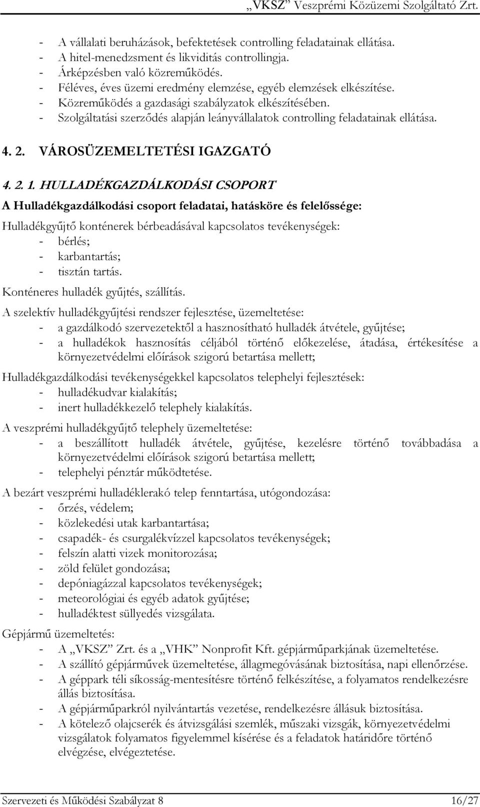 - Szolgáltatási szerződés alapján leányvállalatok controlling feladatainak ellátása. 4. 2. VÁROSÜZEMELTETÉSI IGAZGATÓ 4. 2. 1.