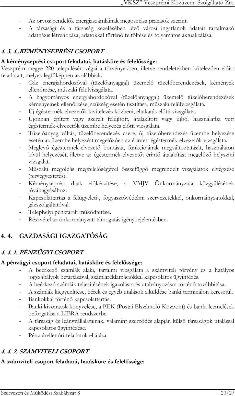 3. 4..KÉMÉNYSEPRÉSI CSOPORT A kéményseprési csoport feladatai, hatásköre és felelőssége: Veszprém megye 220 településén végzi a törvényekben, illetve rendeletekben kötelezően előírt feladatait,