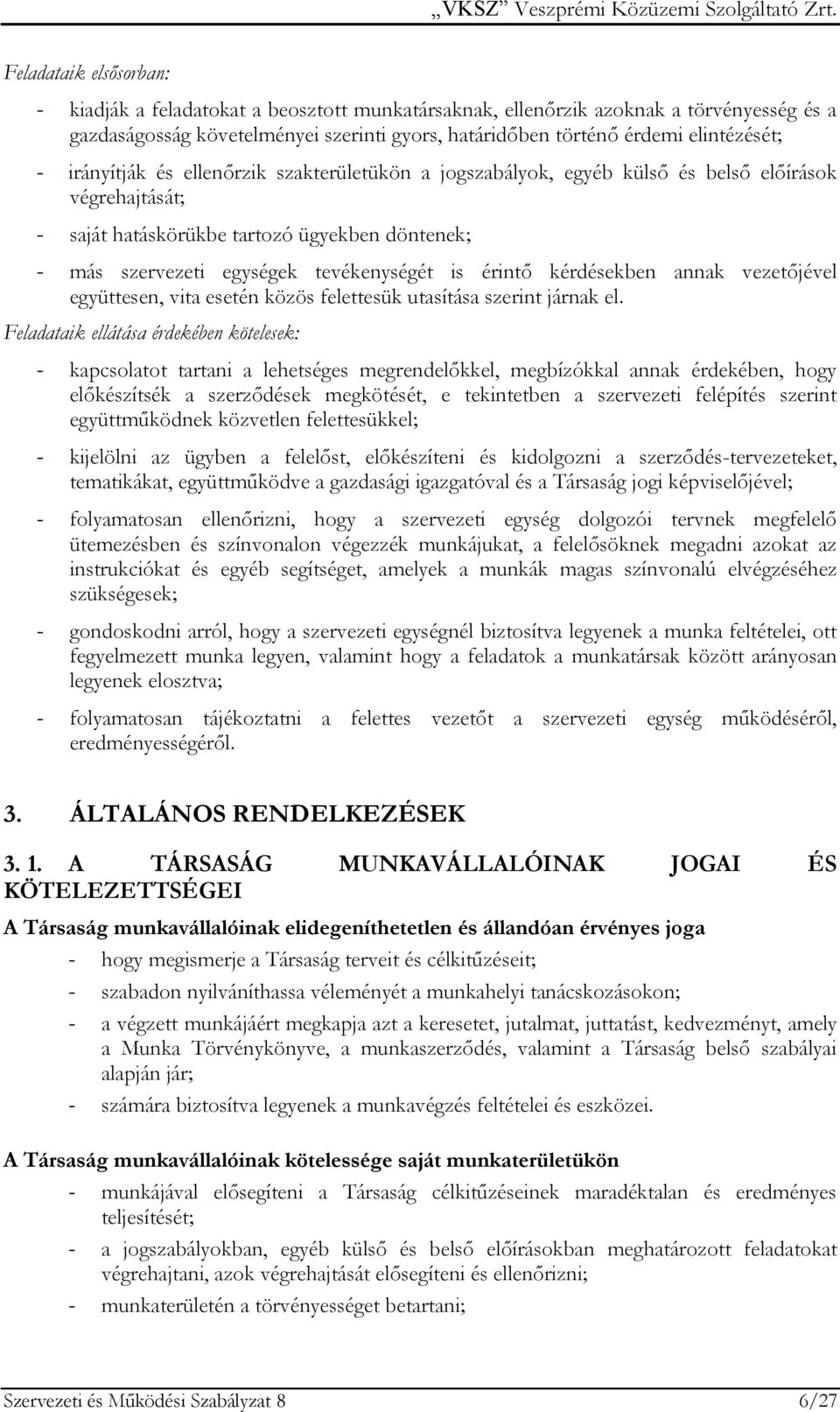 érintő kérdésekben annak vezetőjével együttesen, vita esetén közös felettesük utasítása szerint járnak el.