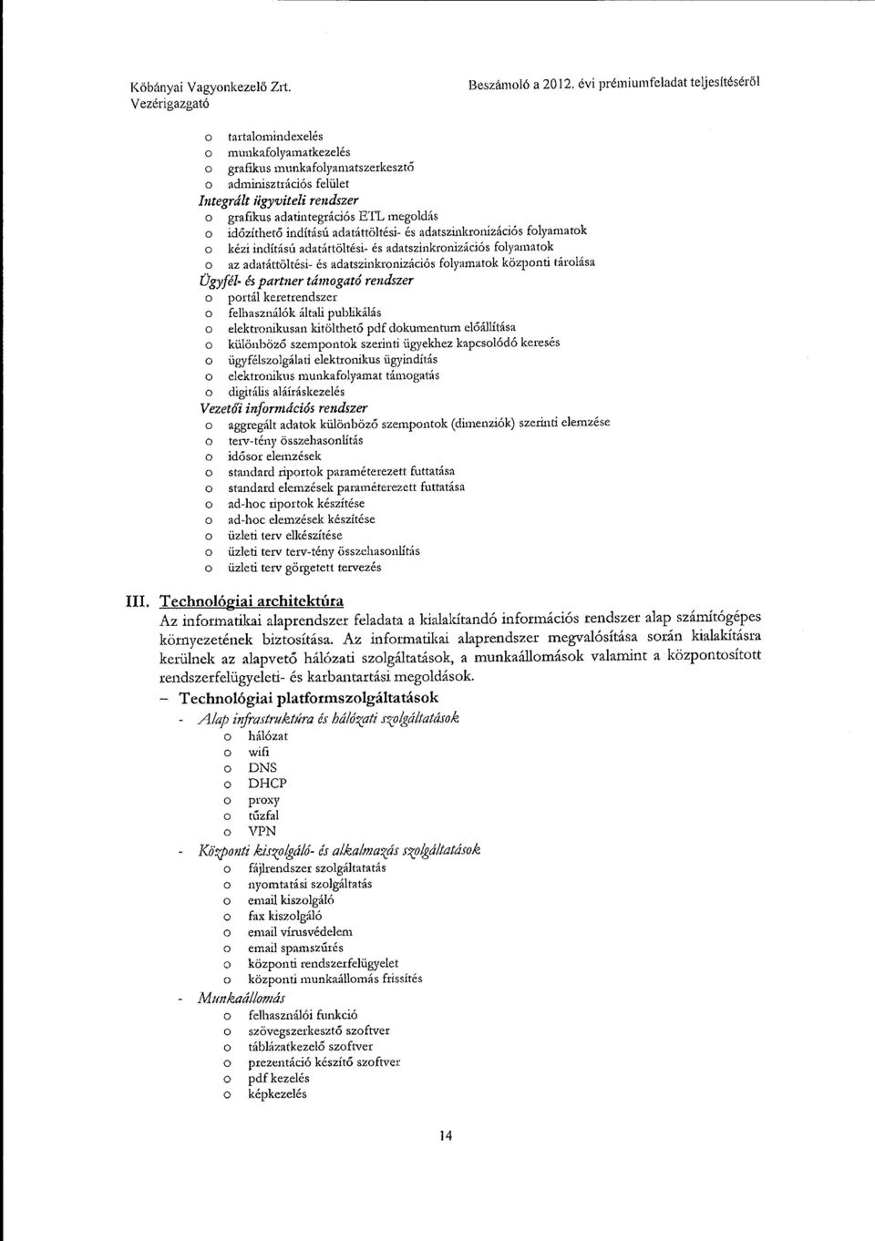 partner támogató rendszer o portál keretrendszer o felhasználék általi publikálás o elektronikusan kitölthető pdfdokumentum előállítása o ki.