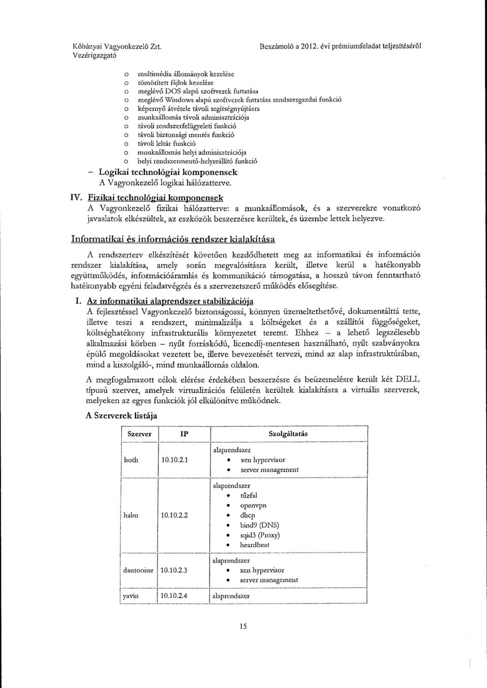 rendszermentő-helyreállító funkció Logikai technológiai komponensek A V agyonkezelő logikai hálózatterve. IV.