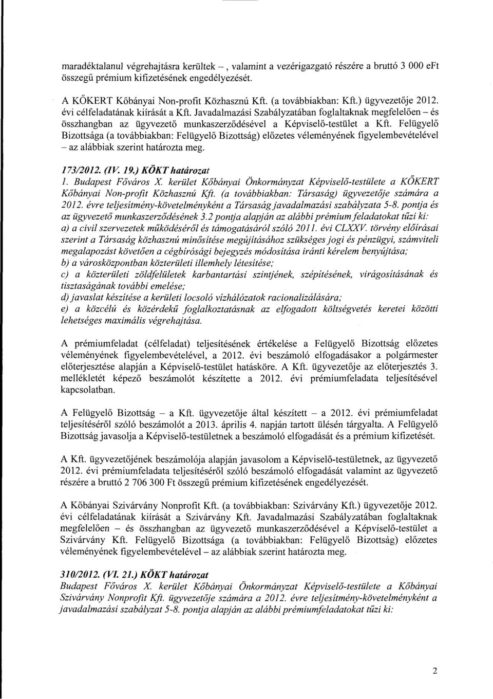 Javadalmazási Szabályzatában foglaltaknak megfelelően-és összhangban az ügyvezető munkaszerződésével a Képviselő-testület a Kft.