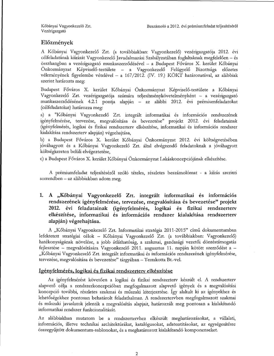 kerület Kőbányai Önkormányzat Képviselő-testülete a V agyonkezelő Felügyelő Bizottsága előzetes véleményének figyelembe vételével - a 167/2012. (IV. 19.) KÖK.