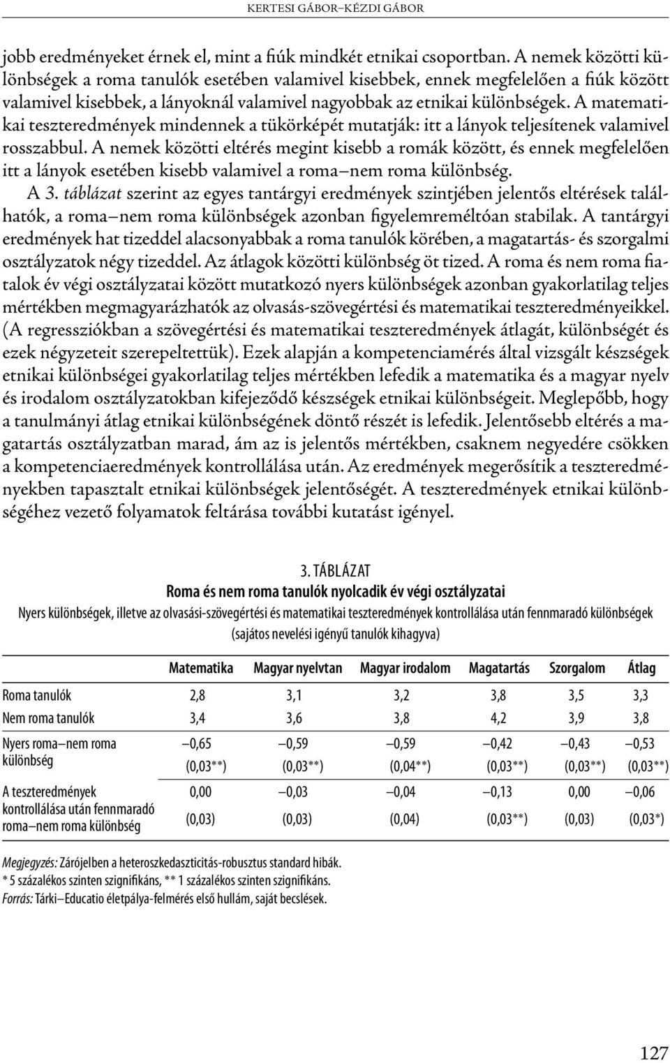 A matematikai teszteredmények mindennek a tükörképét mutatják: itt a lányok teljesítenek valamivel rosszabbul.