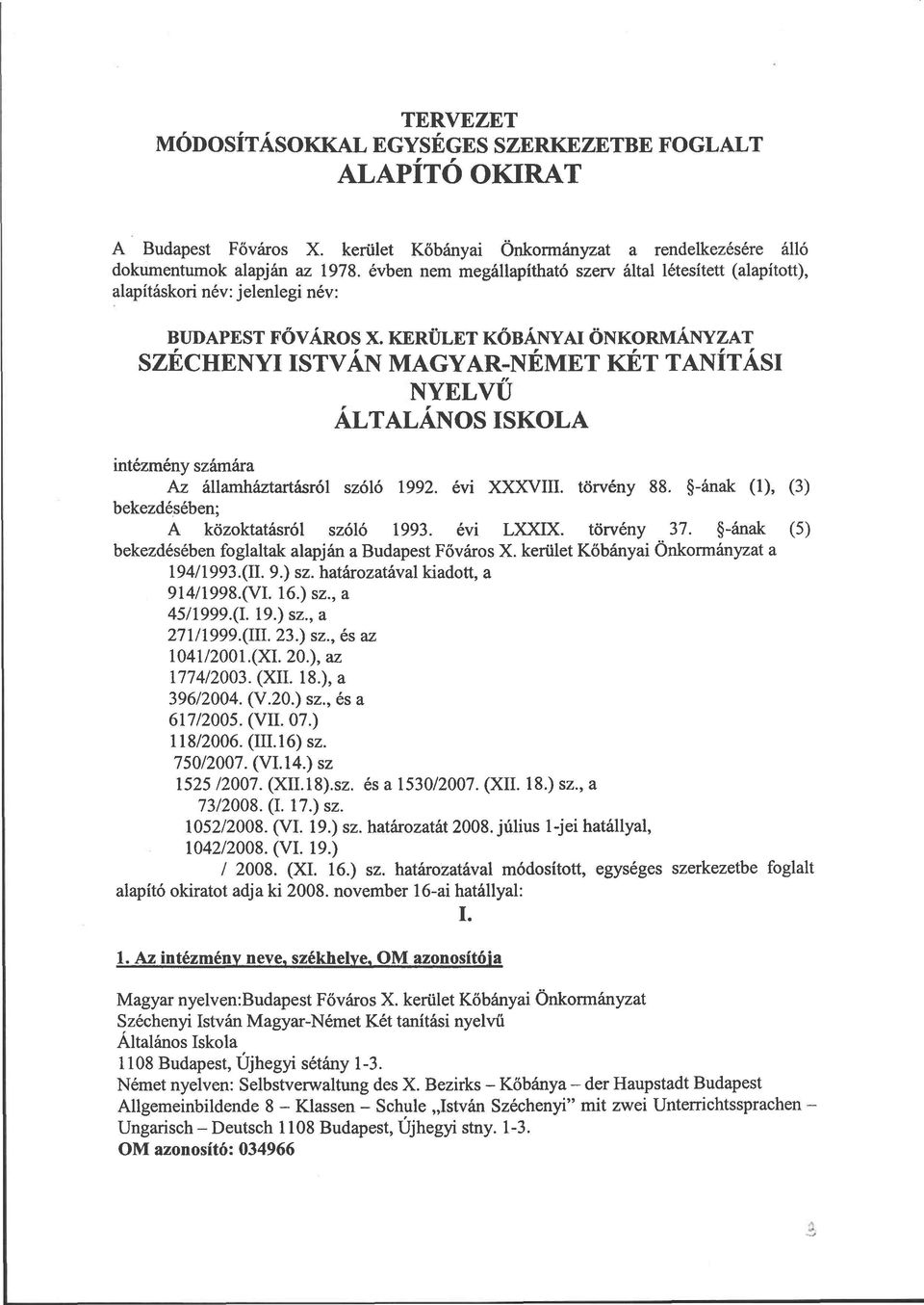 KERÜLET KŐBÁNYAI ÖNKORMÁNYZAT SZÉCHENYI ISTVÁN MAGYAR-NÉMET KÉT TANÍTÁSI NYELVŰ ÁLTALÁNOS ISKOLA intézmény számára Az államháztartásról szóló 1992. évi XXXVIII. törvény 88.