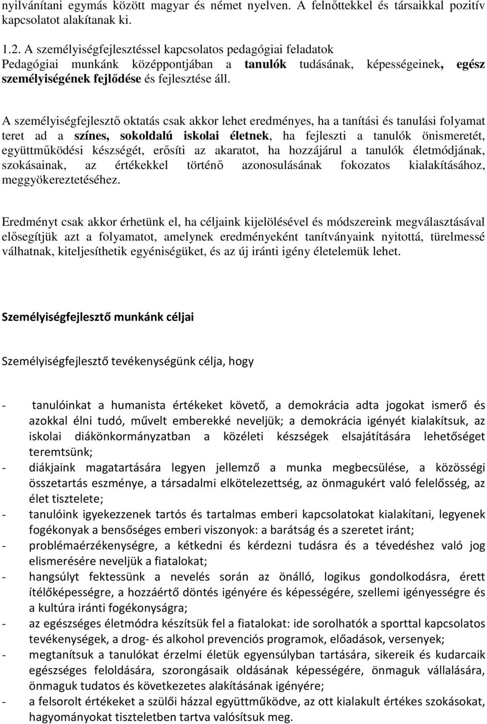 A személyiségfejlesztő oktatás csak akkor lehet eredményes, ha a tanítási és tanulási folyamat teret ad a színes, sokoldalú iskolai életnek, ha fejleszti a tanulók önismeretét, együttműködési