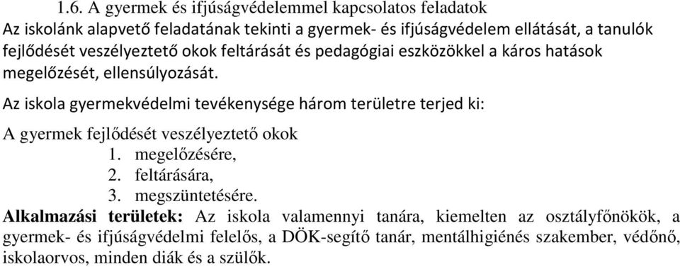 Az iskola gyermekvédelmi tevékenysége három területre terjed ki: A gyermek fejlődését veszélyeztető okok 1. megelőzésére, 2. feltárására, 3. megszüntetésére.