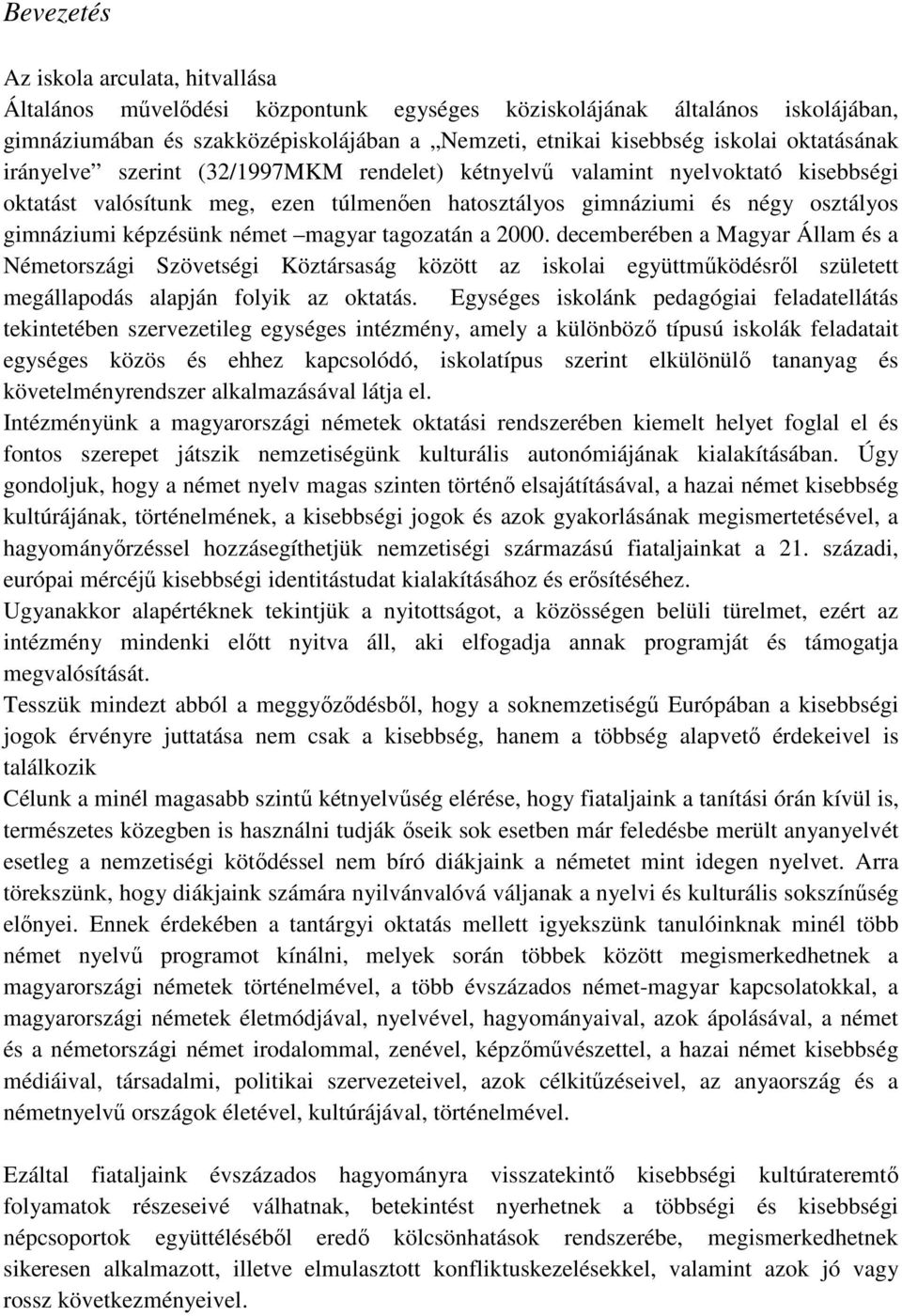 német magyar tagozatán a 2000. decemberében a Magyar Állam és a Németországi Szövetségi Köztársaság között az iskolai együttműködésről született megállapodás alapján folyik az oktatás.