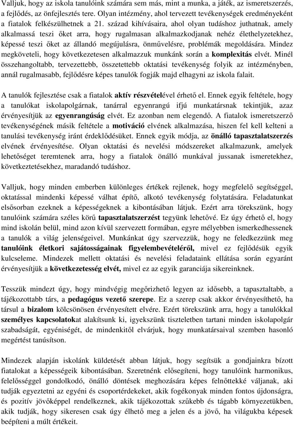 század kihívásaira, ahol olyan tudáshoz juthatnak, amely alkalmassá teszi őket arra, hogy rugalmasan alkalmazkodjanak nehéz élethelyzetekhez, képessé teszi őket az állandó megújulásra, önművelésre,