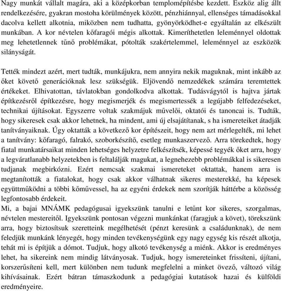 munkában. A kor névtelen kőfaragói mégis alkottak. Kimeríthetetlen leleménnyel oldottak meg lehetetlennek tűnő problémákat, pótolták szakértelemmel, leleménnyel az eszközök silányságát.