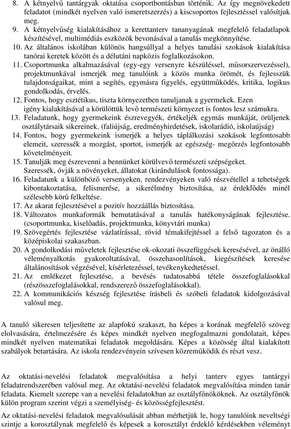 Az általános iskolában különös hangsúllyal a helyes tanulási szokások kialakítása tanórai keretek között és a délutáni napközis foglalkozásokon. 11.