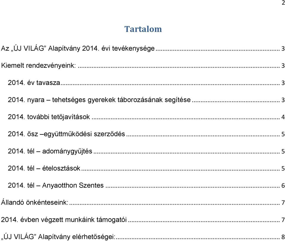 ősz együttműködési szerződés... 5 2014. tél adománygyűjtés... 5 2014. tél ételosztások... 5 2014. tél Anyaotthon Szentes.