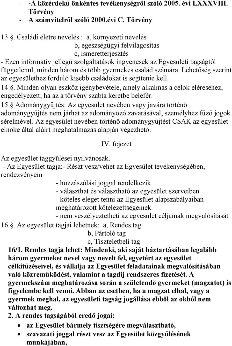 három és több gyermekes család számára. Lehetőség szerint az egyesülethez forduló kisebb családokat is segítenie kell. 14.