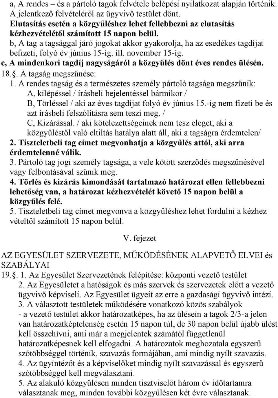 b, A tag a tagsággal járó jogokat akkor gyakorolja, ha az esedékes tagdíjat befizeti, folyó év június 15-ig. ill. november 15-ig.