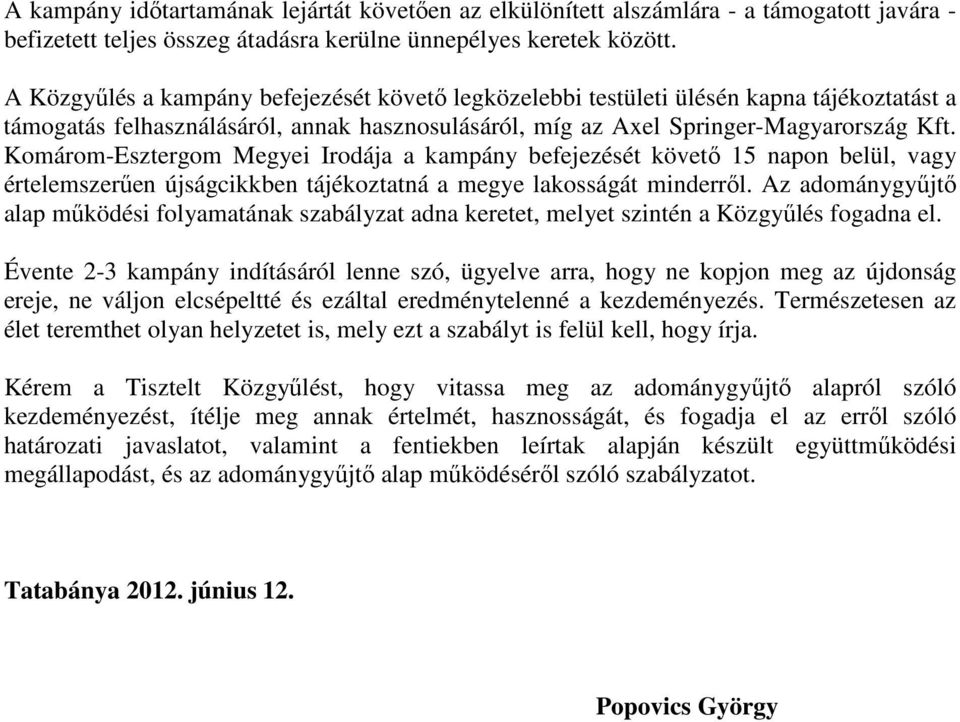 Komárom-Esztergom Megyei Irodája a kampány befejezését követő 15 napon belül, vagy értelemszerűen újságcikkben tájékoztatná a megye lakosságát minderről.