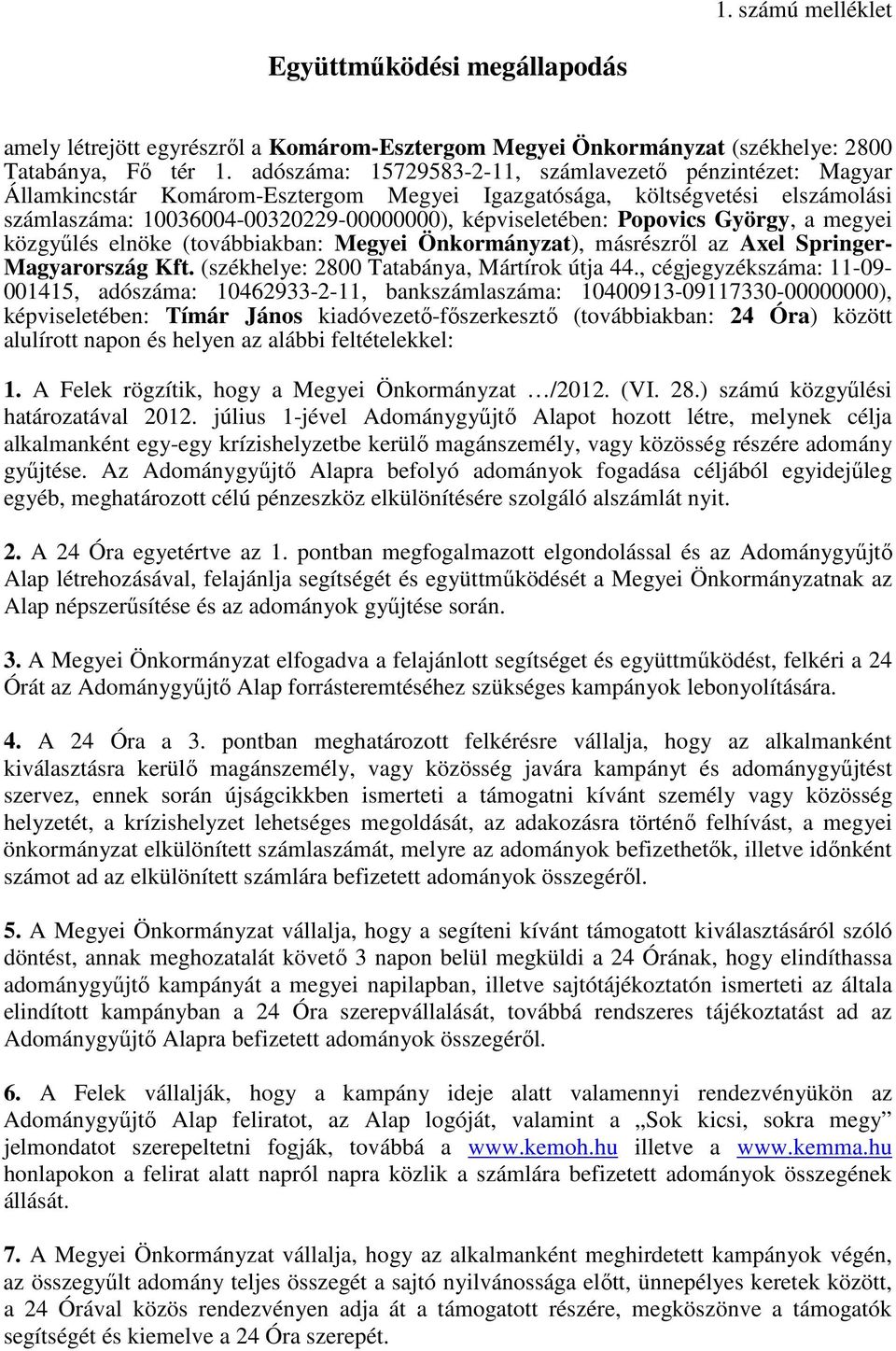 Popovics György, a megyei közgyűlés elnöke (továbbiakban: Megyei Önkormányzat), másrészről az Axel Springer- Magyarország Kft. (székhelye: 2800 Tatabánya, Mártírok útja 44.