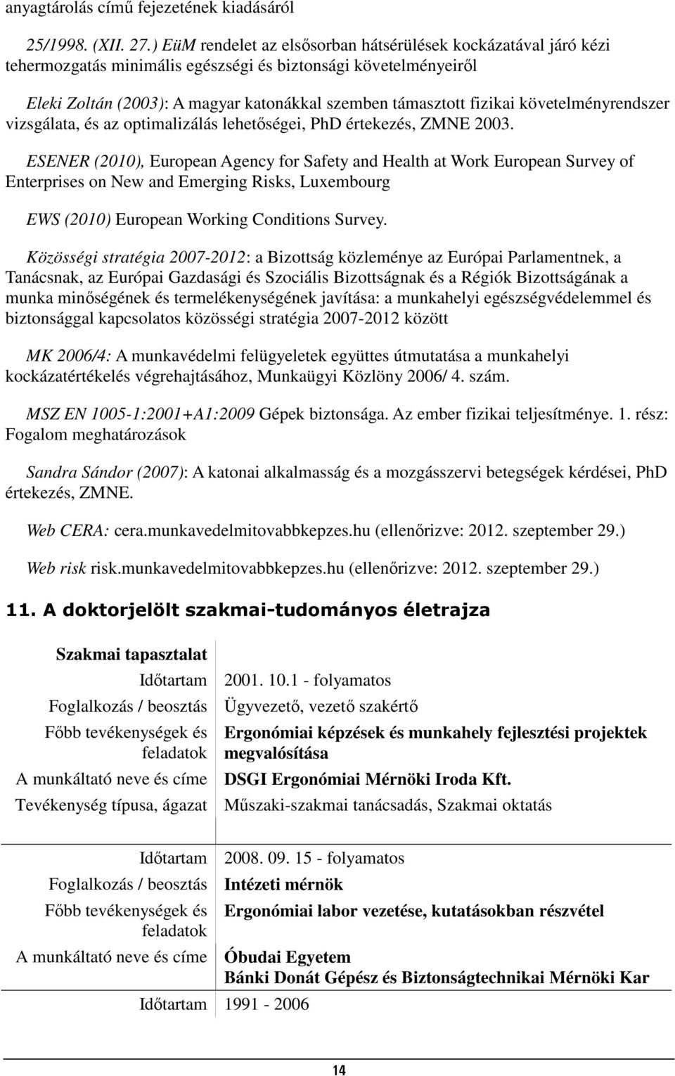 követelményrendszer vizsgálata, és az optimalizálás lehetőségei, PhD értekezés, ZMNE 2003.