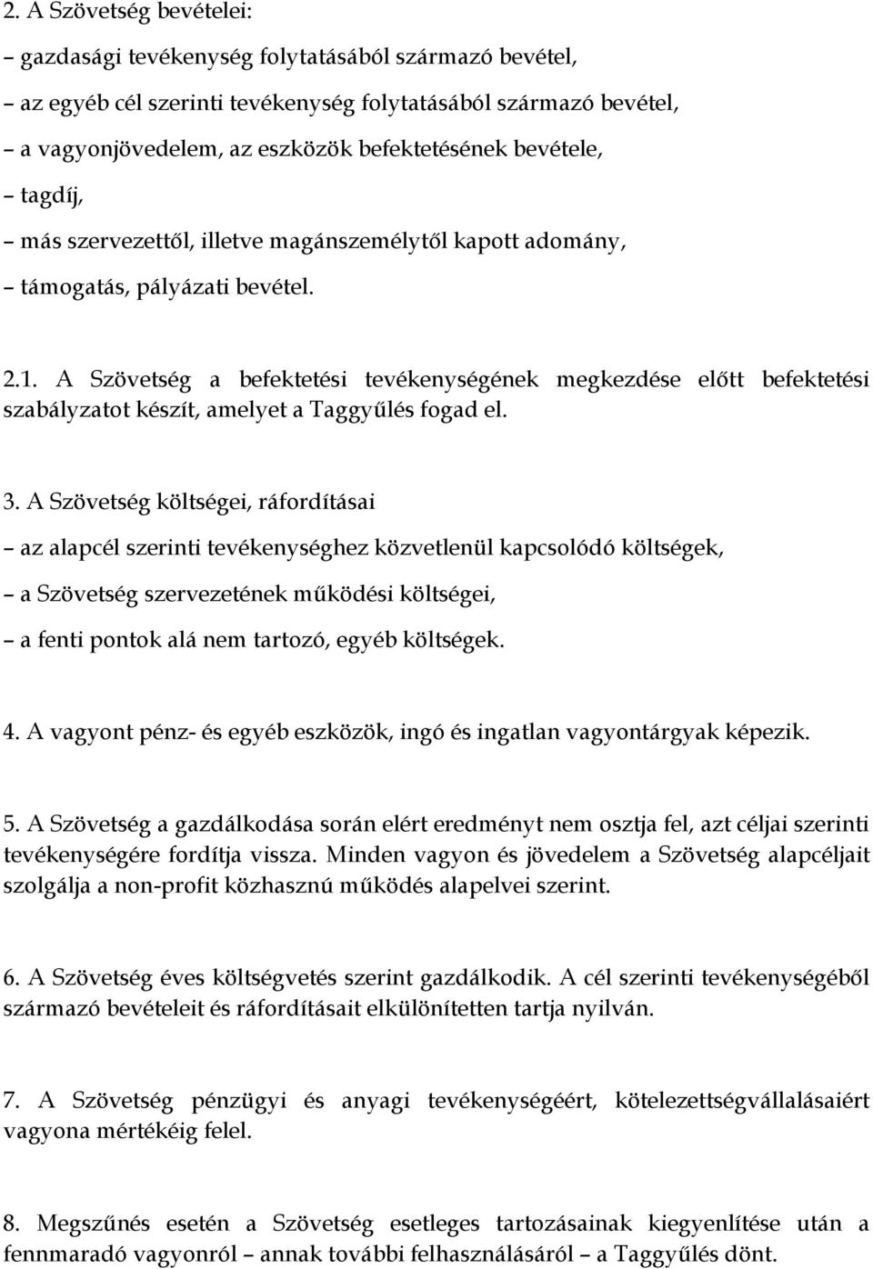 A Szövetség a befektetési tevékenységének megkezdése előtt befektetési szabályzatot készít, amelyet a Taggyűlés fogad el. 3.